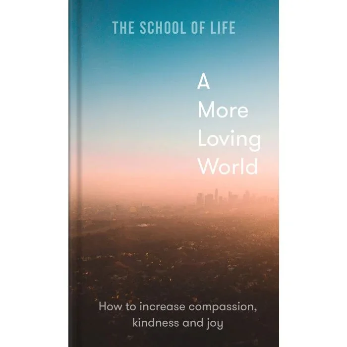 A More Loving World: how to increase compassion, kindness and joy