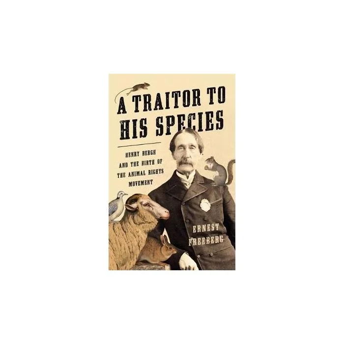 A Traitor to His Species: Henry Bergh and the Birth of the Animal Rights Movement