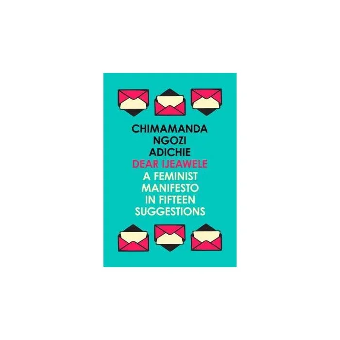 Dear Ijeawele, or a Feminist Manifesto in Fifteen Suggestions