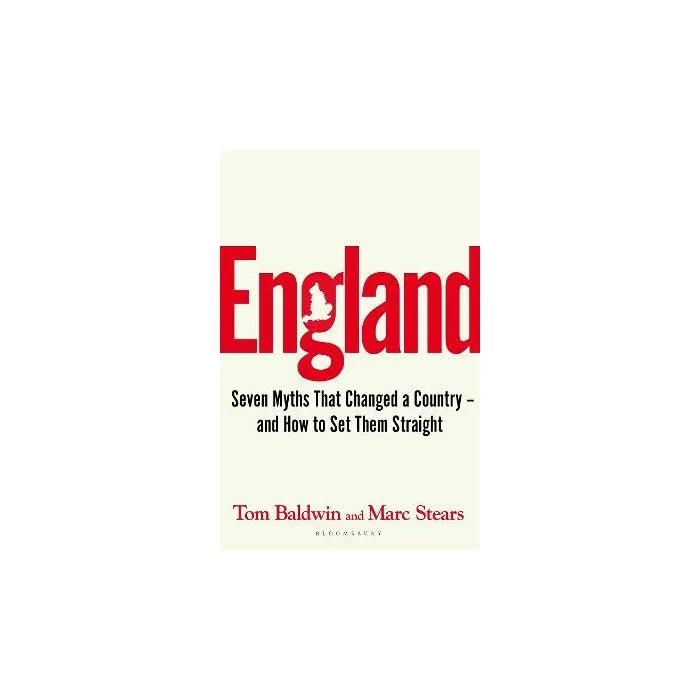 England: Seven Myths That Changed a Country – and How to Set Them Straight