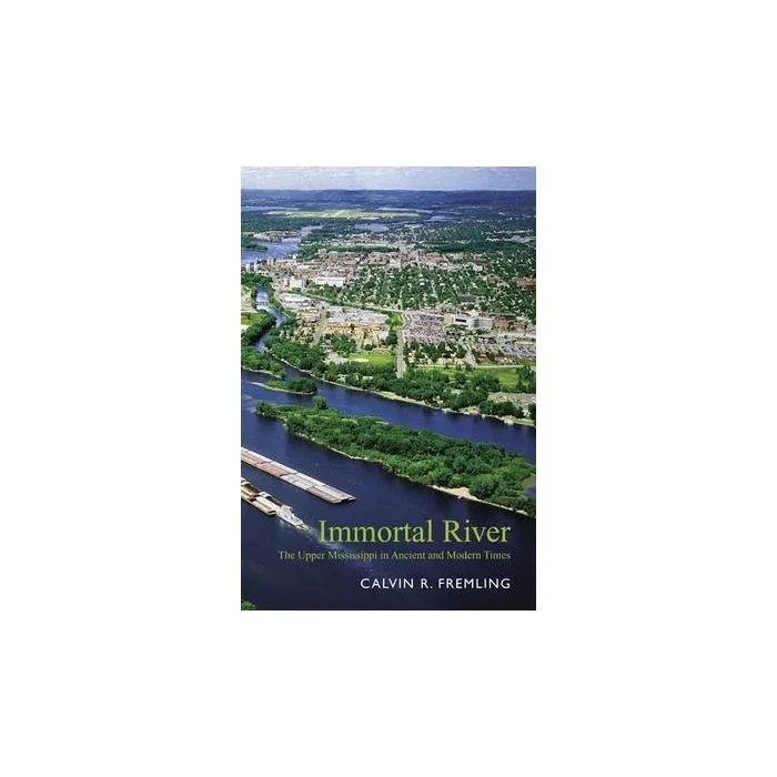 Immortal River: The Upper Mississippi in Ancient and Modern Times