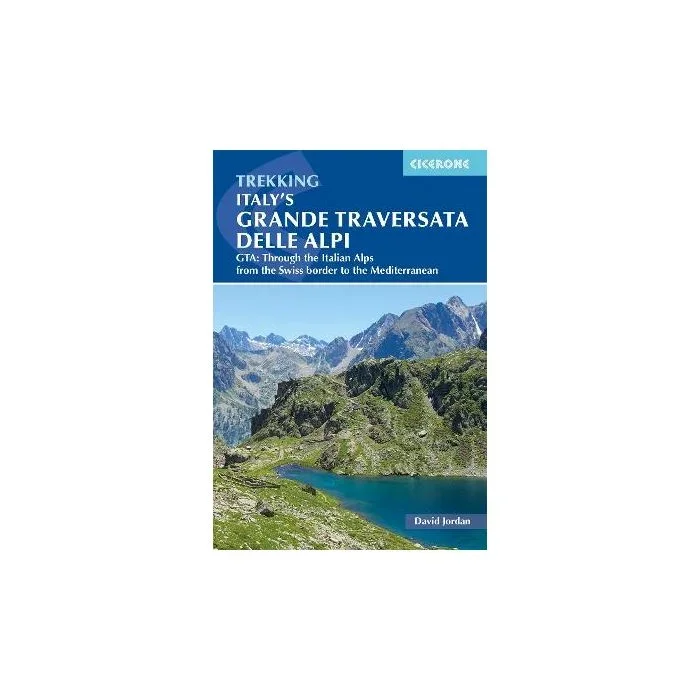 Italy’s Grande Traversata delle Alpi: GTA: Through the Italian Alps from the Swiss border to the Mediterranean