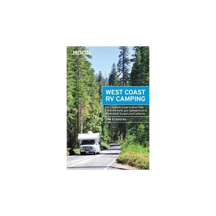 Moon West Coast RV Camping: The Complete Guide to More Than 2,300 RV Parks and Campgrounds in Washington, Oregon, and California