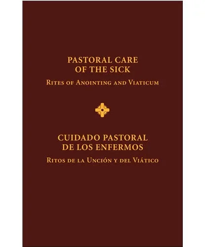 Pastoral Care of the Sick: Rites of Anointing and Viaticum / Cuidado pastoral de los enfermos: Ritos de la Unción y del Viático