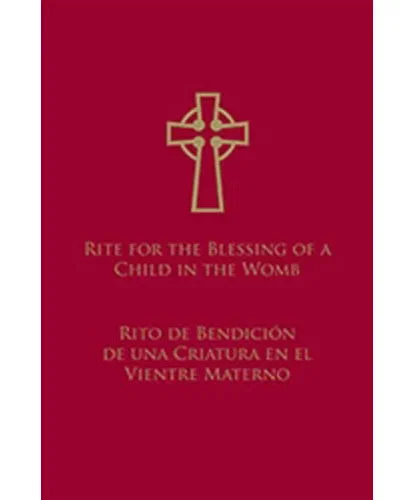 Rite for Blessing of a Child in the Womb, Bilingual Edition / Rito de bendición de una criatura en el vientre materno