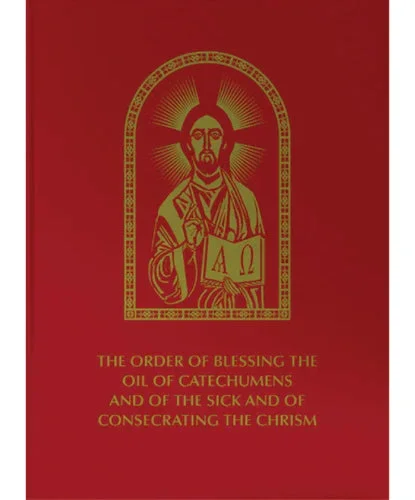 The Order of Blessing the Oil of Catechumens and of the Sick and of Consecrating the Chrism