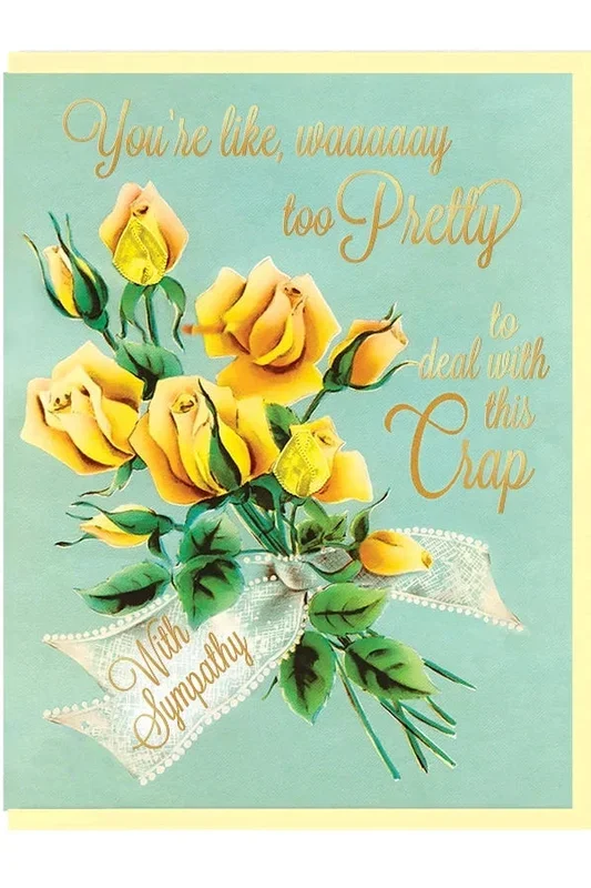 Way Too Pretty To Deal with This Crap Sympathy Card
