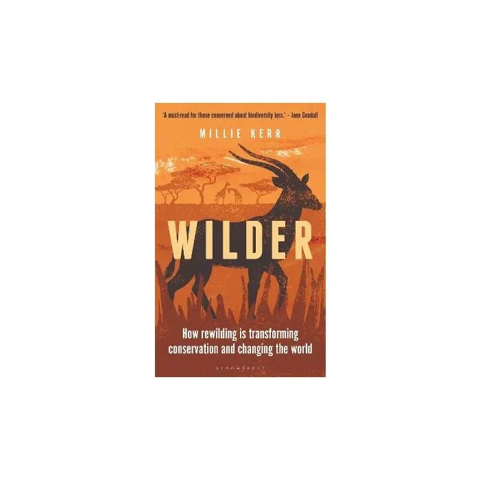 Wilder: How Rewilding is Transforming Conservation and Changing the World